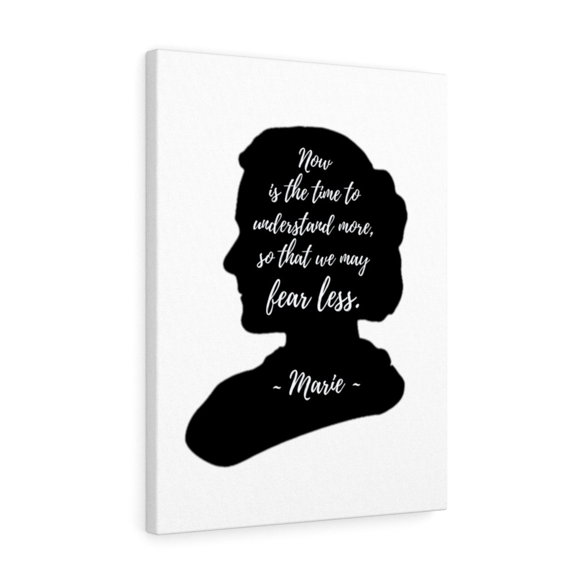 GLG - Now is the time to understand more so that we may fear less. Marie Curie Canvas Wrap Print
