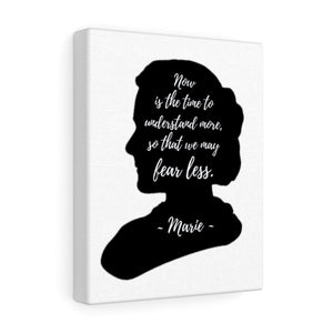 GLG - Now is the time to understand more so that we may fear less. Marie Curie Canvas Wrap Print