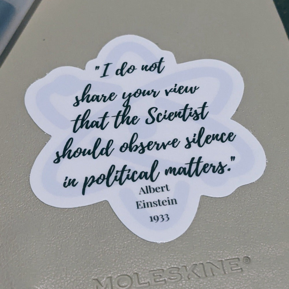GLG - I do not share your view that the Scientist should observe silence in political matters Einstein sticker