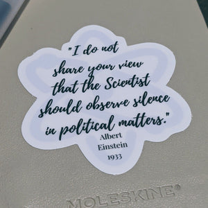 GLG - albert einstein quote sticker "i do not share your view that the scientist should observe silence in political matters"