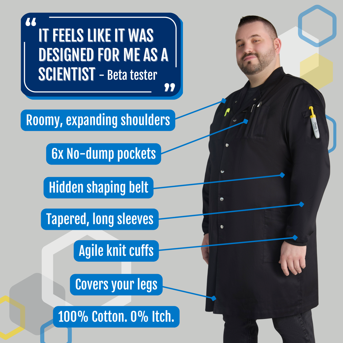 Big and tall male scientist wearing The Louis men's black cotton lab coat with feature callouts: roomy expanding shoulders, 6 no-dump pockets, hidden shaping belt, tapered long sleeves, agile knit cuffs, covers your legs, 100% cotton with zero itch. Beta tester quote: it feels like it was designed for me as a scientist.
