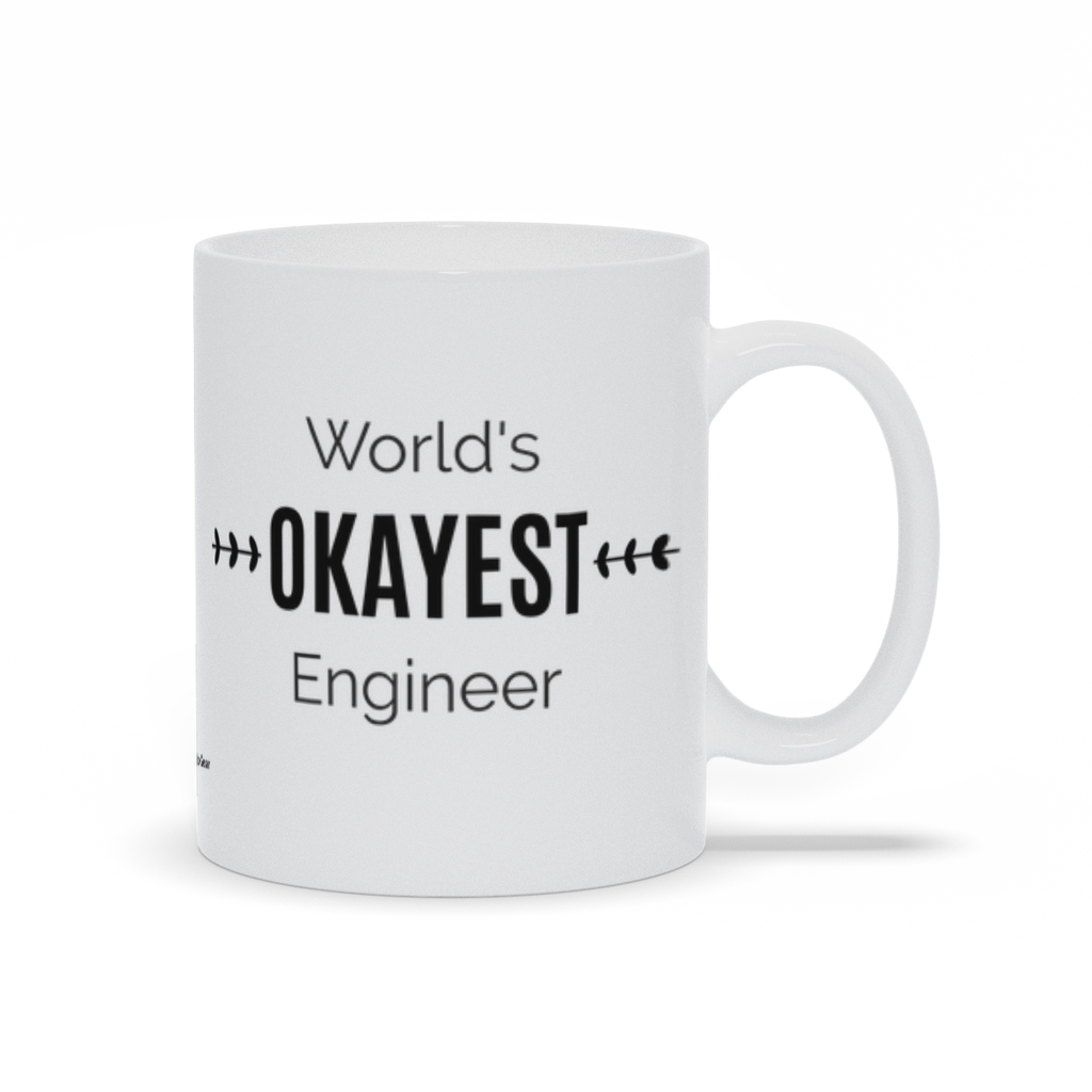 World's OKAYEST Engineer - Ceramic Coffee Mug