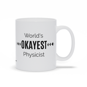 World's OKAYEST Physicist - Ceramic Coffee Mug