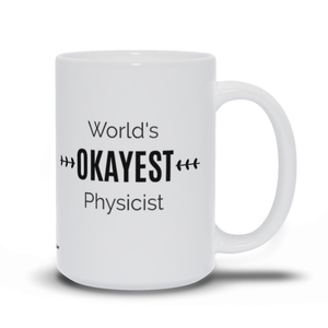 World's OKAYEST Physicist - Ceramic Coffee Mug