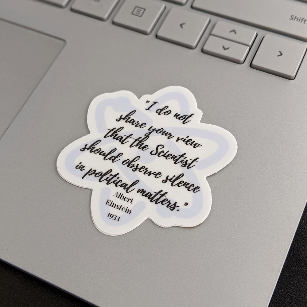 I do not share your view that the scientist should observe silence in political matters Einstein sticker, gift for scientists